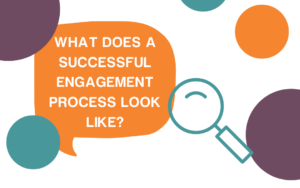 What does a successful engagement process look like